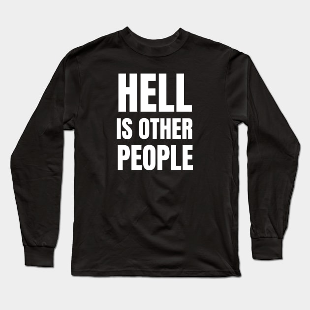 Hell Is Other People-Sarcastic Quote Long Sleeve T-Shirt by HobbyAndArt